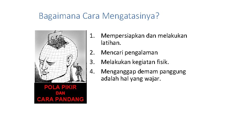 Bagaimana Cara Mengatasinya? 1. Mempersiapkan dan melakukan latihan. 2. Mencari pengalaman 3. Melakukan kegiatan