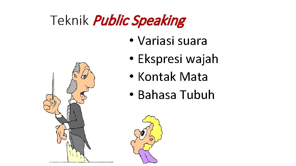 Teknik Public Speaking • Variasi suara • Ekspresi wajah • Kontak Mata • Bahasa