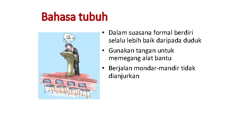 Bahasa tubuh • Dalam suasana formal berdiri selalu lebih baik daripada duduk • Gunakan