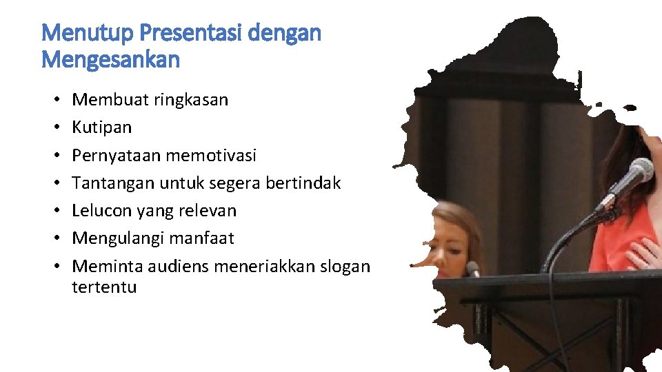 Menutup Presentasi dengan Mengesankan • • Membuat ringkasan Kutipan Pernyataan memotivasi Tantangan untuk segera