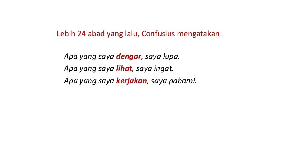 Lebih 24 abad yang lalu, Confusius mengatakan: Apa yang saya dengar, saya lupa. Apa