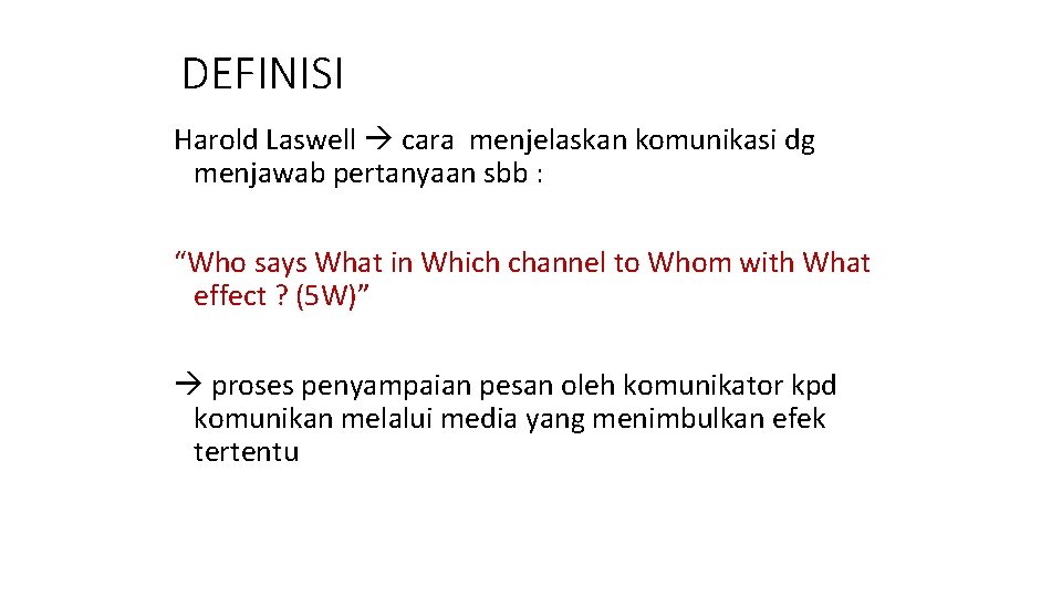 DEFINISI Harold Laswell cara menjelaskan komunikasi dg menjawab pertanyaan sbb : “Who says What