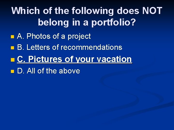 Which of the following does NOT belong in a portfolio? A. Photos of a Which of the following does NOT belong in a portfolio? A. Photos of a