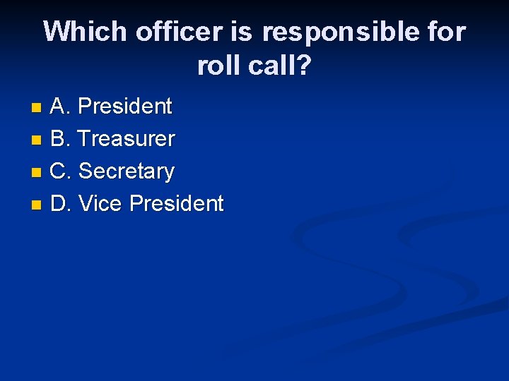 Which officer is responsible for roll call? A. President n B. Treasurer n C.