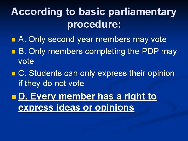 According to basic parliamentary procedure: A. Only second year members may vote n B.