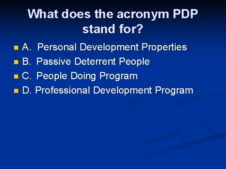 What does the acronym PDP stand for? A. Personal Development Properties n B. Passive