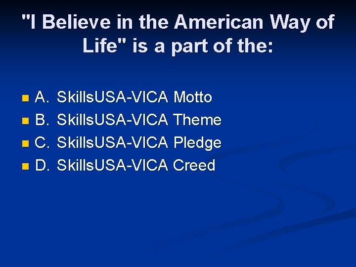 "I Believe in the American Way of Life" is a part of the: A.