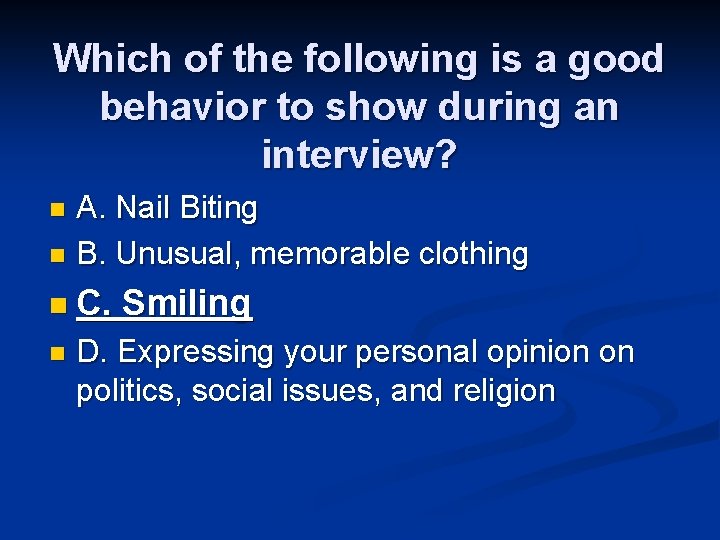 Which of the following is a good behavior to show during an interview? A. Which of the following is a good behavior to show during an interview? A.