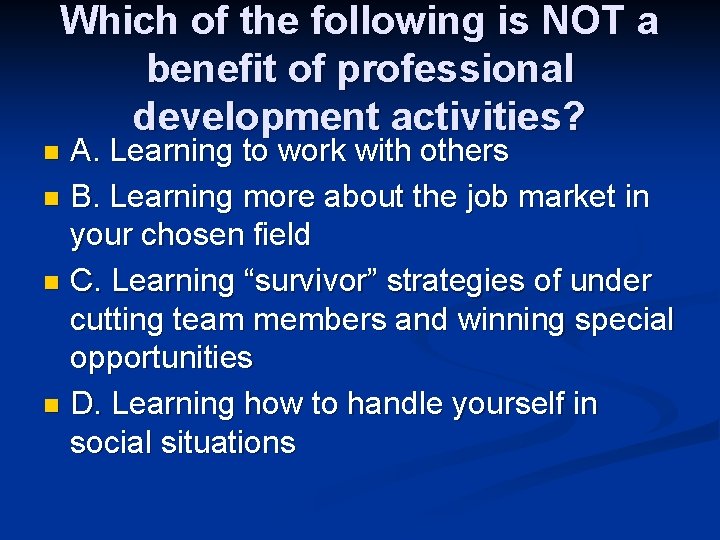 Which of the following is NOT a benefit of professional development activities? A. Learning