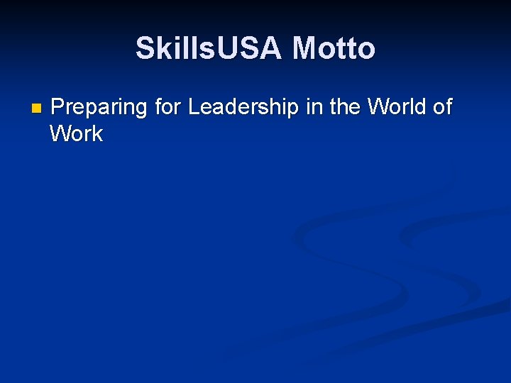 Skills. USA Motto n Preparing for Leadership in the World of Work 