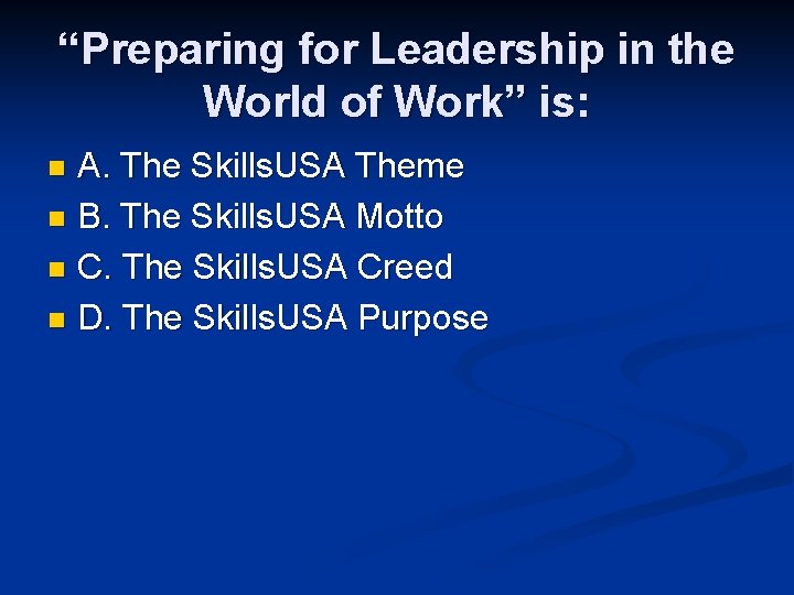 “Preparing for Leadership in the World of Work” is: A. The Skills. USA Theme