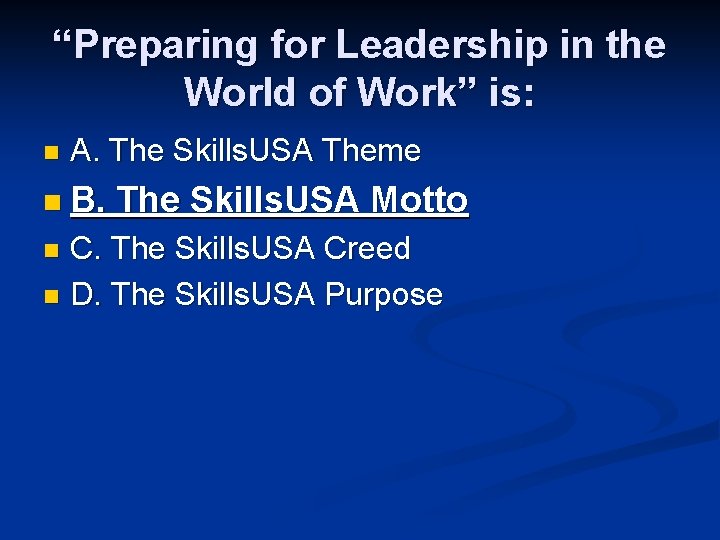 “Preparing for Leadership in the World of Work” is: n A. The Skills. USA