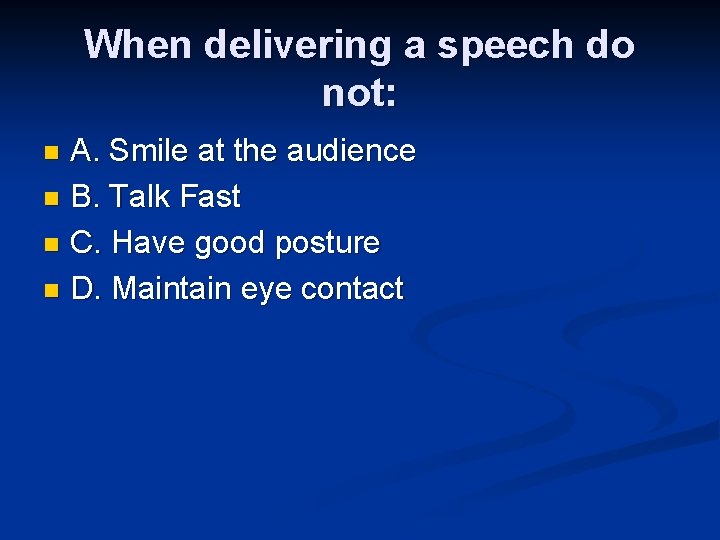 When delivering a speech do not: A. Smile at the audience n B. Talk When delivering a speech do not: A. Smile at the audience n B. Talk