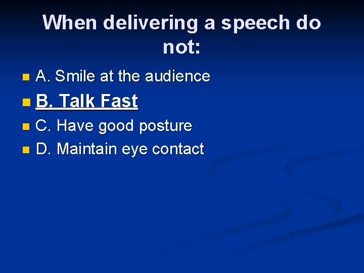 When delivering a speech do not: n A. Smile at the audience n B. When delivering a speech do not: n A. Smile at the audience n B.
