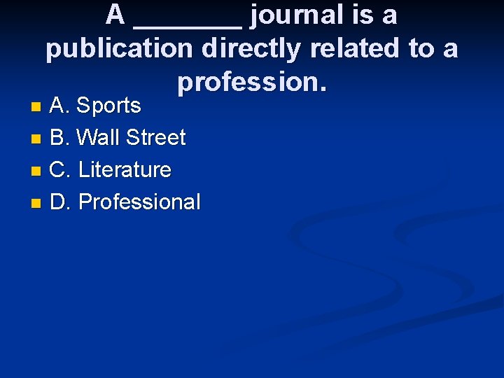 A _______ journal is a publication directly related to a profession. A. Sports n