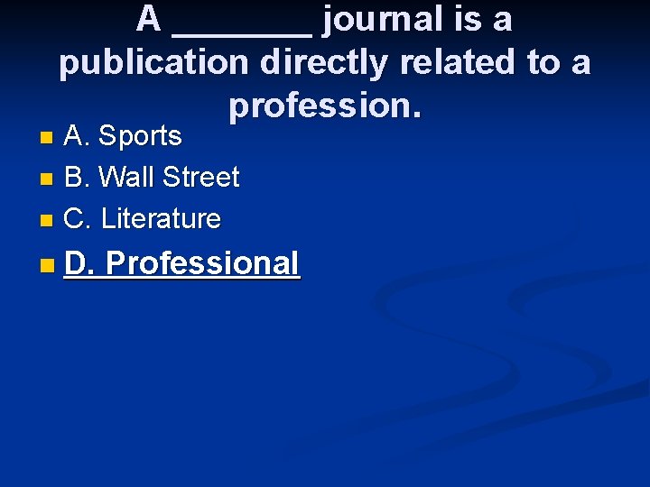 A _______ journal is a publication directly related to a profession. A. Sports n