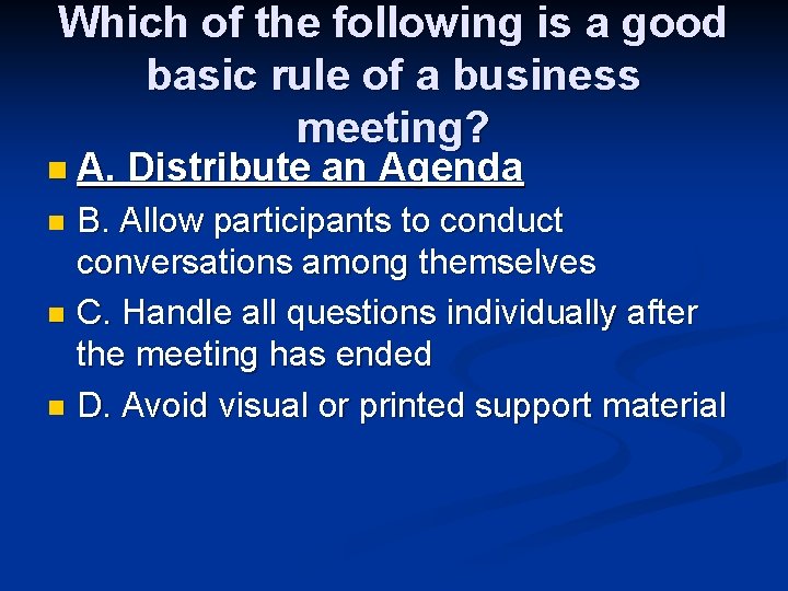 Which of the following is a good basic rule of a business meeting? n Which of the following is a good basic rule of a business meeting? n