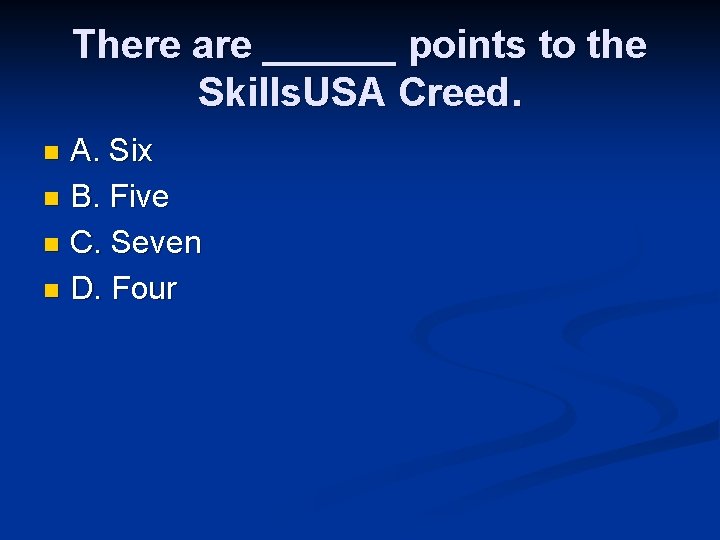 There are ______ points to the Skills. USA Creed. A. Six n B. Five