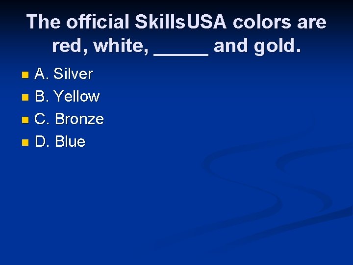 The official Skills. USA colors are red, white, _____ and gold. A. Silver n