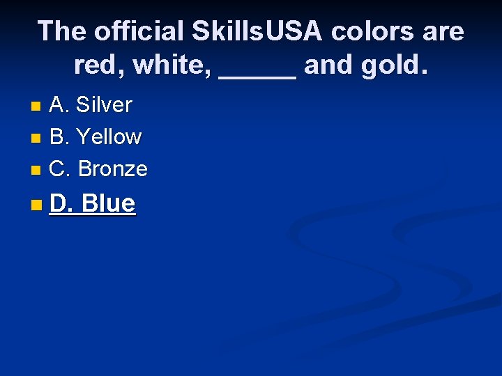 The official Skills. USA colors are red, white, _____ and gold. A. Silver n
