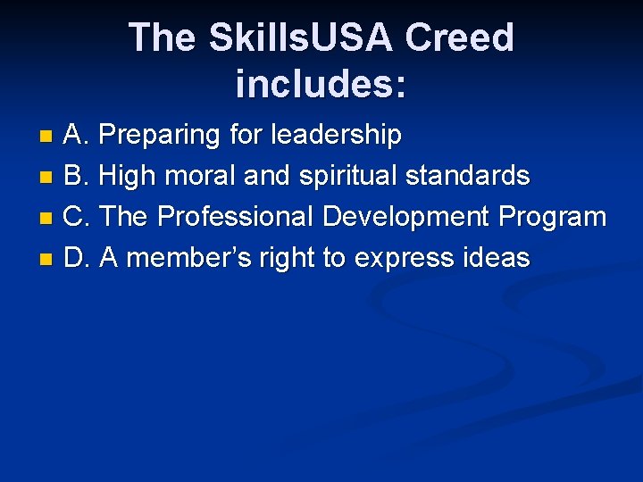 The Skills. USA Creed includes: A. Preparing for leadership n B. High moral and
