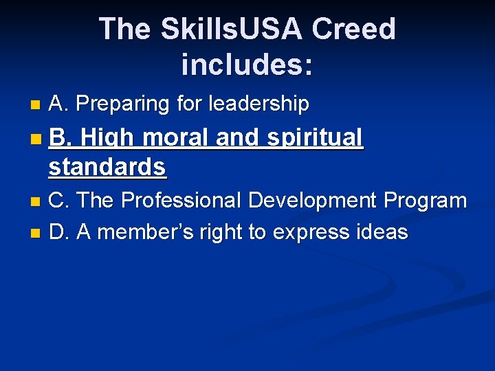 The Skills. USA Creed includes: n A. Preparing for leadership n B. High moral