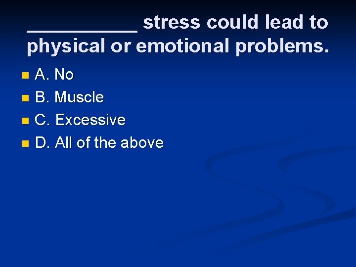 _____ stress could lead to physical or emotional problems. A. No n B. Muscle _____ stress could lead to physical or emotional problems. A. No n B. Muscle