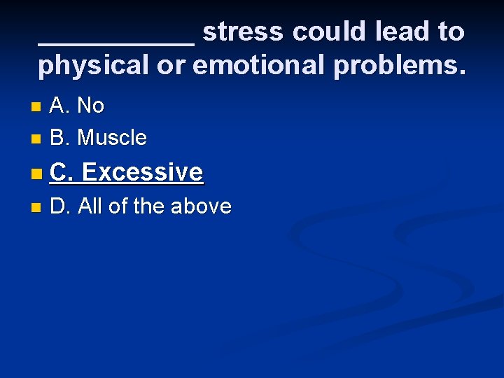 _____ stress could lead to physical or emotional problems. A. No n B. Muscle