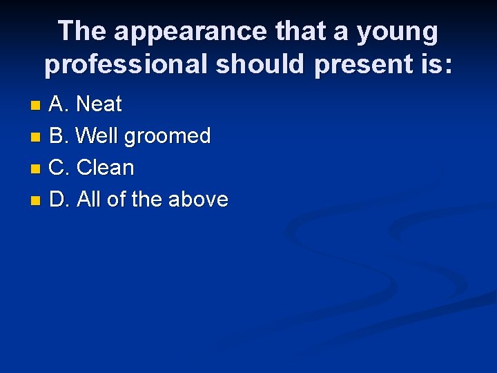 The appearance that a young professional should present is: A. Neat n B. Well