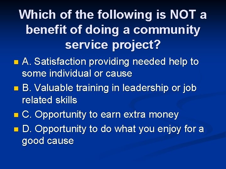 Which of the following is NOT a benefit of doing a community service project?