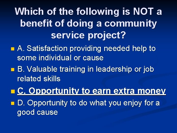 Which of the following is NOT a benefit of doing a community service project?