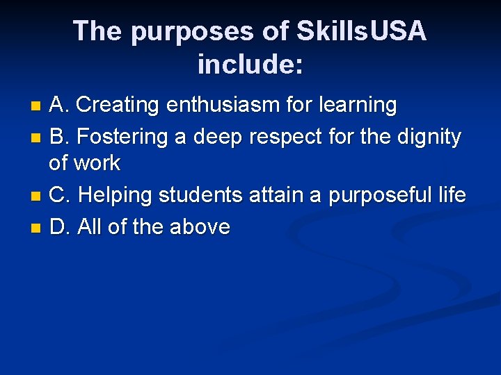 The purposes of Skills. USA include: A. Creating enthusiasm for learning n B. Fostering The purposes of Skills. USA include: A. Creating enthusiasm for learning n B. Fostering