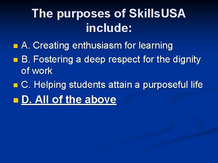 The purposes of Skills. USA include: A. Creating enthusiasm for learning n B. Fostering