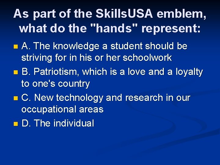 As part of the Skills. USA emblem, what do the "hands" represent: A. The