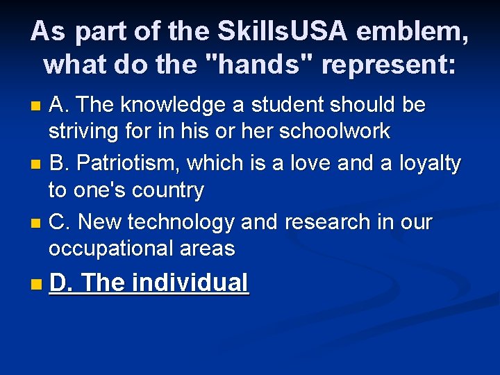 As part of the Skills. USA emblem, what do the "hands" represent: A. The