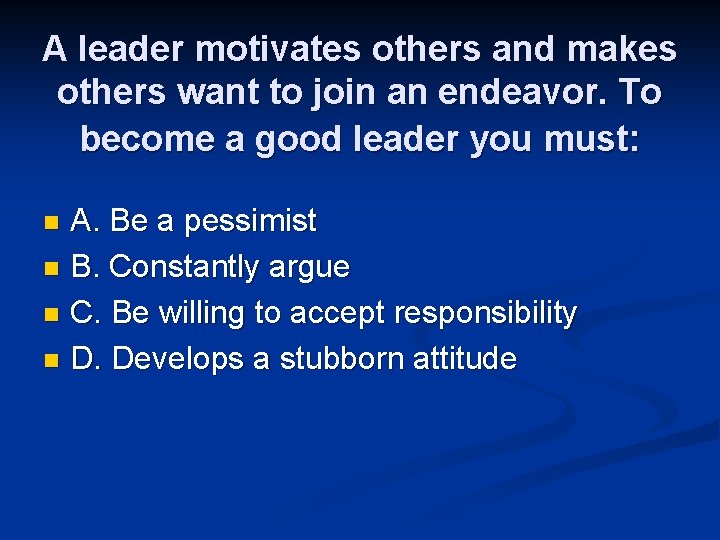 A leader motivates others and makes others want to join an endeavor. To become