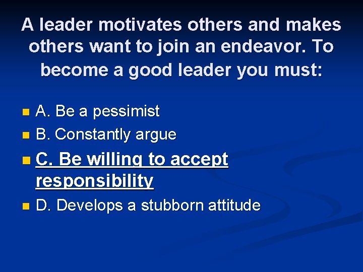 A leader motivates others and makes others want to join an endeavor. To become
