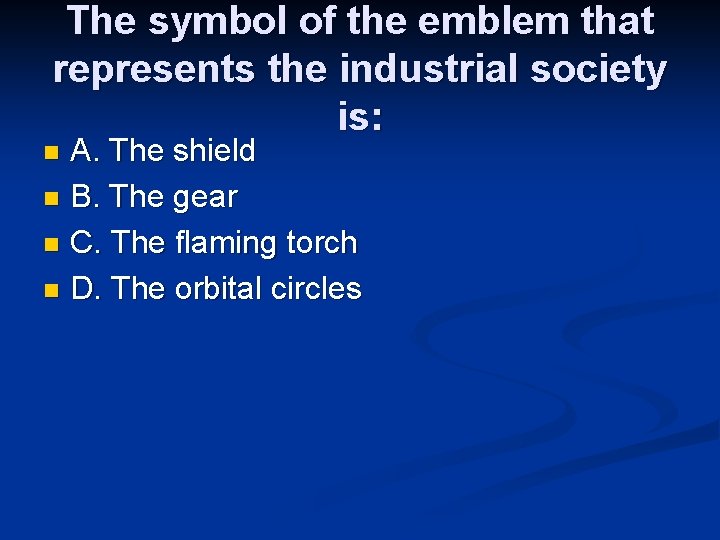 The symbol of the emblem that represents the industrial society is: A. The shield