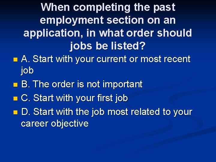 When completing the past employment section on an application, in what order should jobs