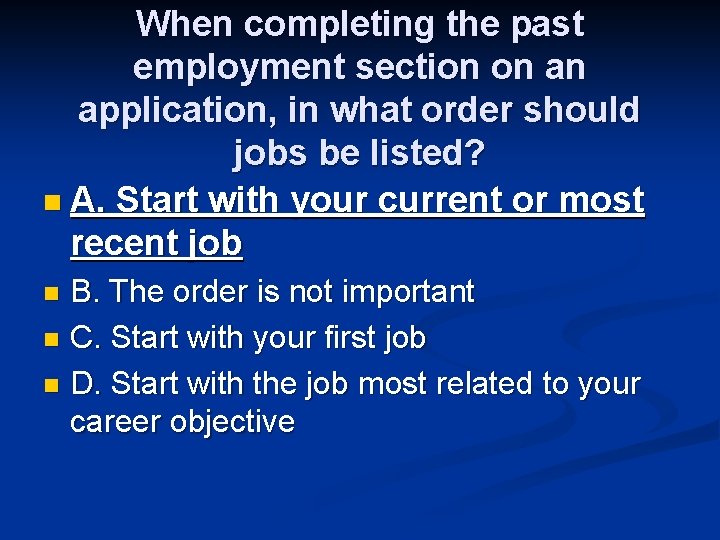 When completing the past employment section on an application, in what order should jobs