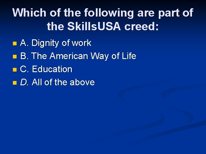 Which of the following are part of the Skills. USA creed: A. Dignity of