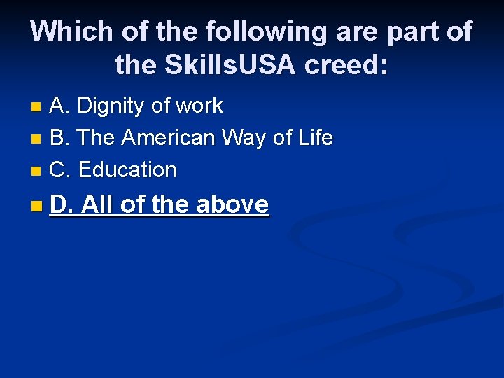 Which of the following are part of the Skills. USA creed: A. Dignity of