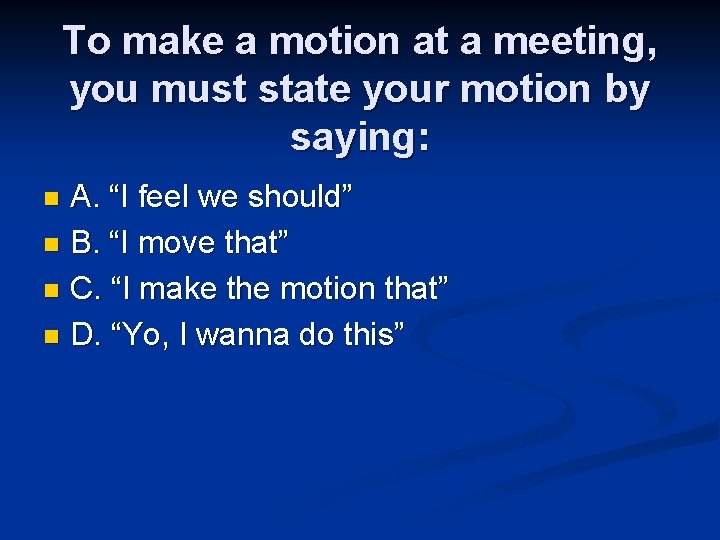 To make a motion at a meeting, you must state your motion by saying: