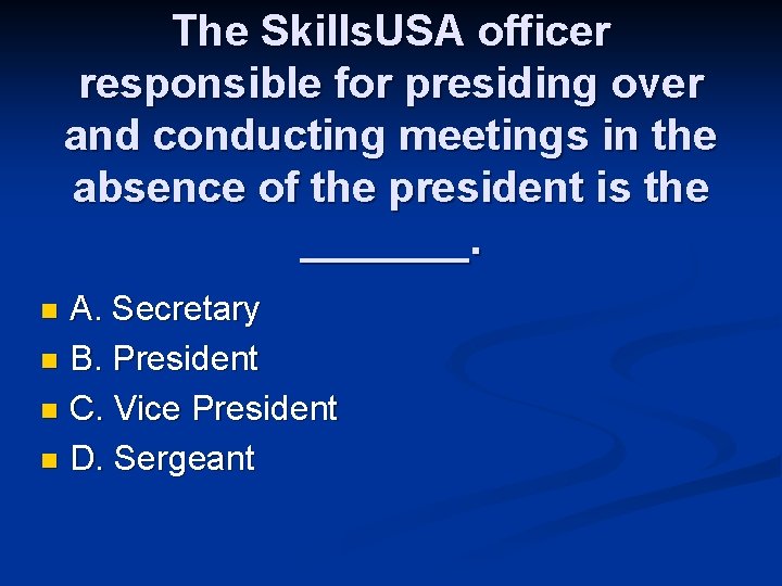 The Skills. USA officer responsible for presiding over and conducting meetings in the absence