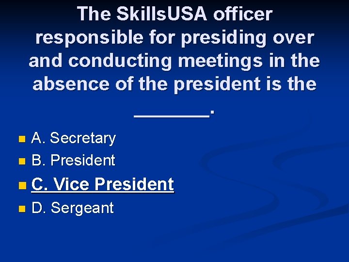 The Skills. USA officer responsible for presiding over and conducting meetings in the absence