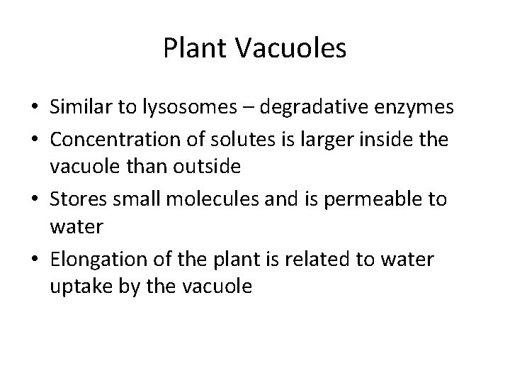 Plant Vacuoles • Similar to lysosomes – degradative enzymes • Concentration of solutes is