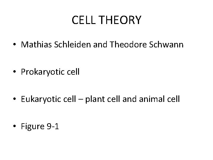 CELL THEORY • Mathias Schleiden and Theodore Schwann • Prokaryotic cell • Eukaryotic cell