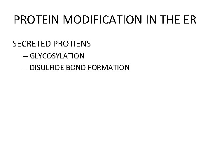 PROTEIN MODIFICATION IN THE ER SECRETED PROTIENS – GLYCOSYLATION – DISULFIDE BOND FORMATION 