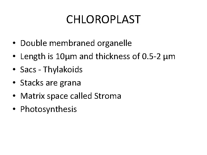 CHLOROPLAST • • • Double membraned organelle Length is 10µm and thickness of 0.