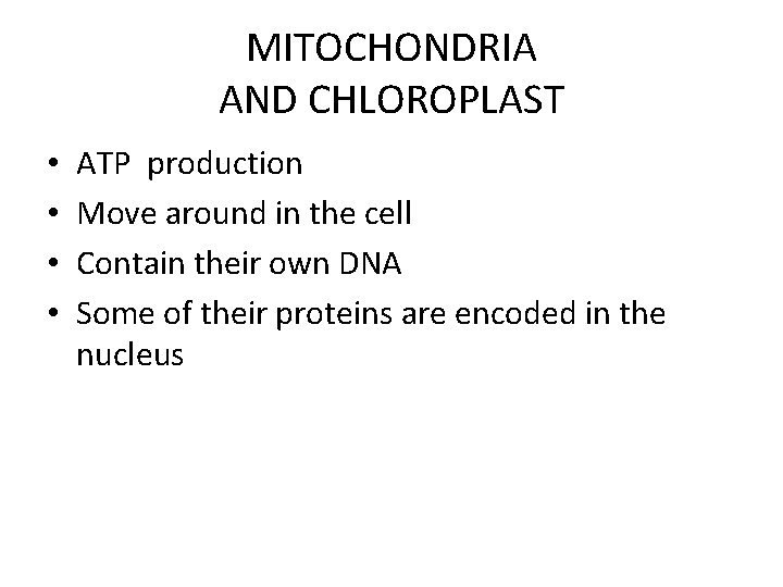 MITOCHONDRIA AND CHLOROPLAST • • ATP production Move around in the cell Contain their